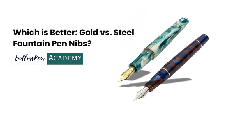 Endless Academy: Which is Better: Gold vs. Steel Fountain Pen Nibs?