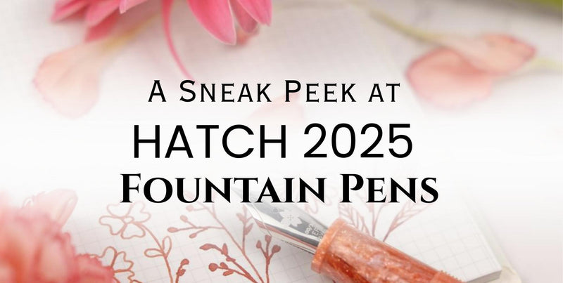 Blog for Sneak Peek at HATCH 2025 Fountain Pens