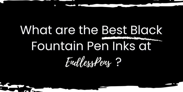 Best Black Fountain Pen Ink | EndlessPens